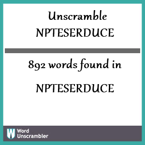 892 words unscrambled from npteserduce