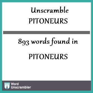 893 words unscrambled from pitoneurs
