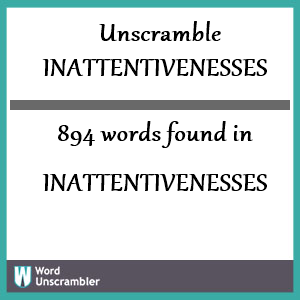 894 words unscrambled from inattentivenesses