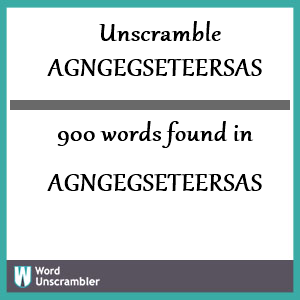 900 words unscrambled from agngegseteersas