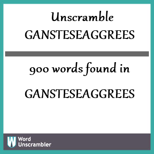 900 words unscrambled from gansteseaggrees