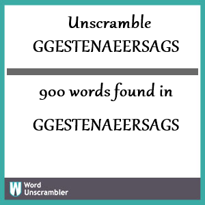 900 words unscrambled from ggestenaeersags