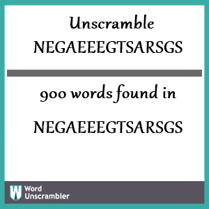 900 words unscrambled from negaeeegtsarsgs