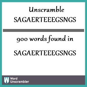 900 words unscrambled from sagaerteeegsngs
