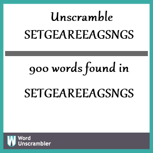 900 words unscrambled from setgeareeagsngs