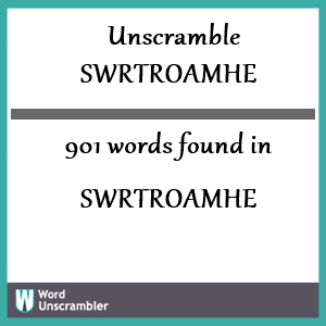 901 words unscrambled from swrtroamhe