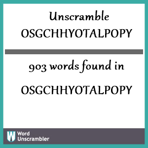 903 words unscrambled from osgchhyotalpopy