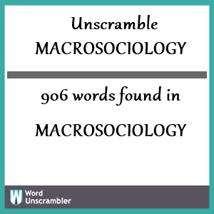 906 words unscrambled from macrosociology