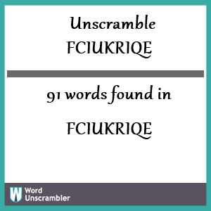 91 words unscrambled from fciukriqe