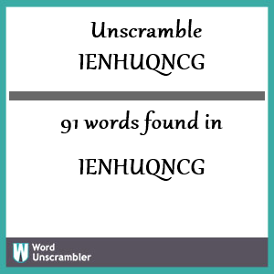 91 words unscrambled from ienhuqncg