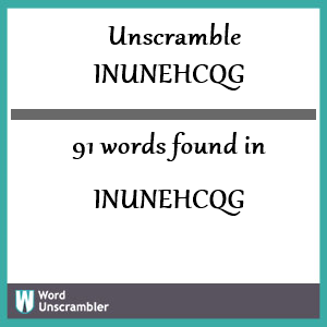 91 words unscrambled from inunehcqg