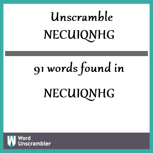 91 words unscrambled from necuiqnhg