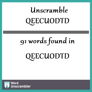 91 words unscrambled from qeecuodtd