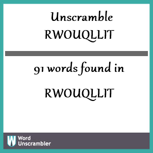 91 words unscrambled from rwouqllit