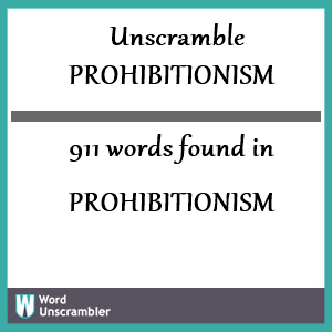 911 words unscrambled from prohibitionism