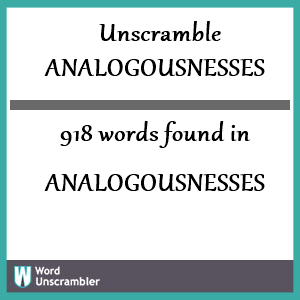 918 words unscrambled from analogousnesses