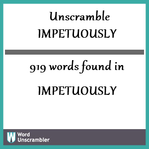 919 words unscrambled from impetuously