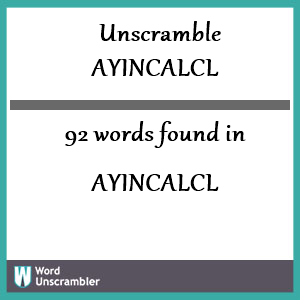 92 words unscrambled from ayincalcl