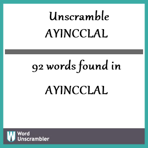 92 words unscrambled from ayincclal