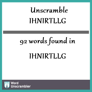92 words unscrambled from ihnirtllg