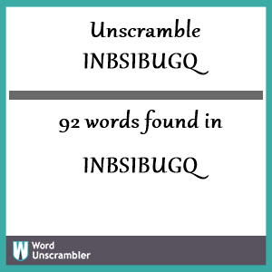 92 words unscrambled from inbsibugq