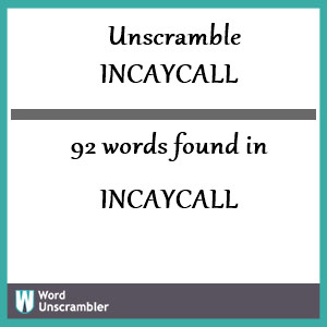 92 words unscrambled from incaycall