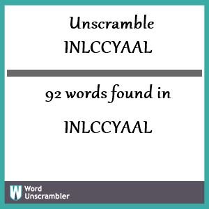92 words unscrambled from inlccyaal