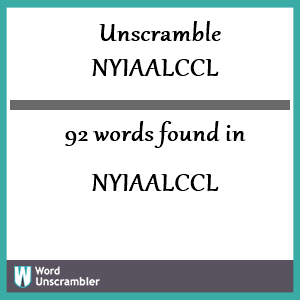 92 words unscrambled from nyiaalccl