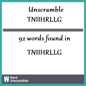 92 words unscrambled from tniihrllg