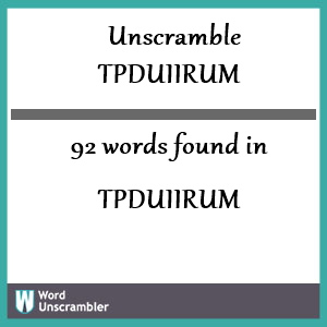 92 words unscrambled from tpduiirum