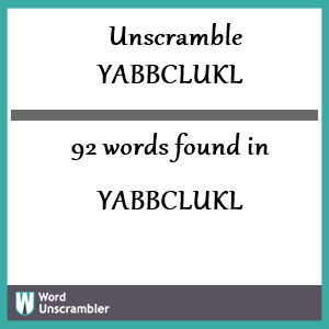92 words unscrambled from yabbclukl