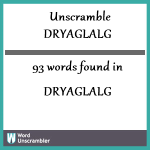 93 words unscrambled from dryaglalg