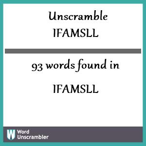 93 words unscrambled from ifamsll