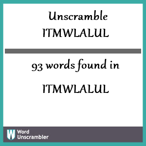 93 words unscrambled from itmwlalul