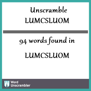 94 words unscrambled from lumcsluom