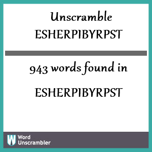 943 words unscrambled from esherpibyrpst