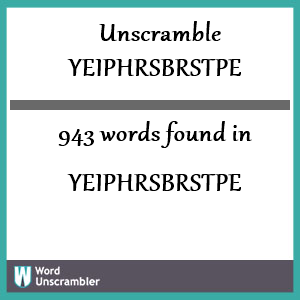 943 words unscrambled from yeiphrsbrstpe