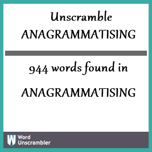 944 words unscrambled from anagrammatising