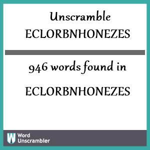 946 words unscrambled from eclorbnhonezes