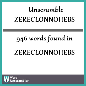 946 words unscrambled from zereclonnohebs