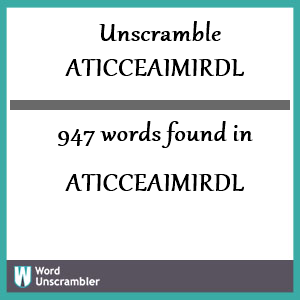 947 words unscrambled from aticceaimirdl