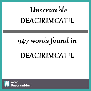 947 words unscrambled from deacirimcatil