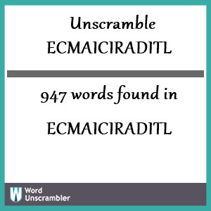 947 words unscrambled from ecmaiciraditl