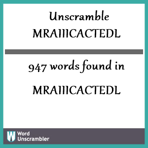 947 words unscrambled from mraiiicactedl
