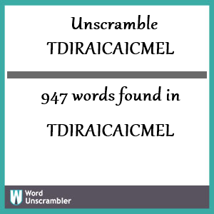 947 words unscrambled from tdiraicaicmel