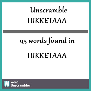 95 words unscrambled from hikketaaa