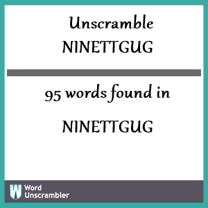 95 words unscrambled from ninettgug