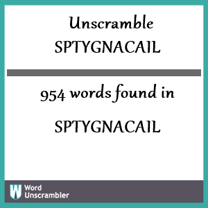 954 words unscrambled from sptygnacail