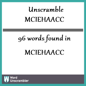 96 words unscrambled from mciehaacc
