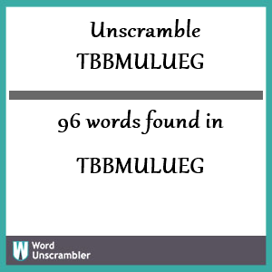 96 words unscrambled from tbbmulueg